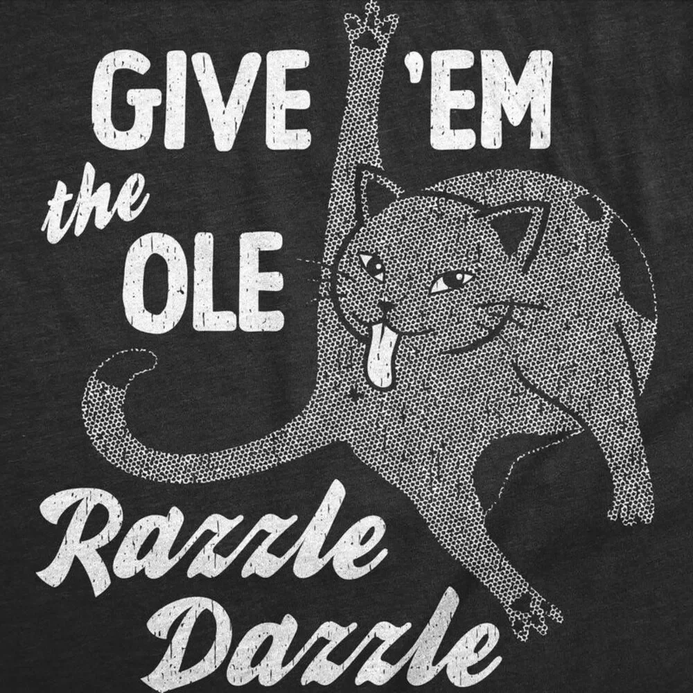 Womens T Shirts Give Em The Ole Razzle Dazzle Sarcastic Cat Tee For Ladies